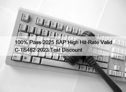 100% Pass 2025 SAP High Hit-Rate Valid C-TS462-2023 ...