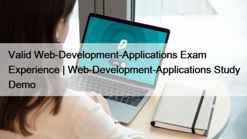 Valid Web-Development-Applications Exam Experience | Web-Development-Applications Study Demo