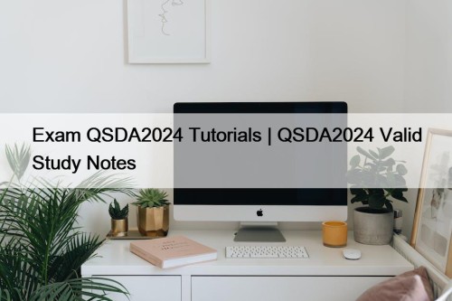 Exam QSDA2024 Tutorials | QSDA2024 Valid Study Notes